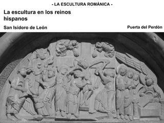 Puerta del Perdón - LA ESCULTURA ROMÁNICA - La escultura en los reinos hispanos San Isidoro de León 