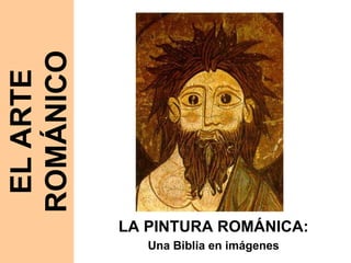 LA PINTURA ROMÁNICA: Una Biblia en imágenes EL ARTE ROMÁNICO 
