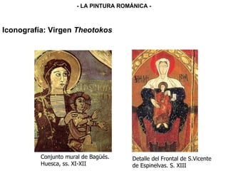 Conjunto mural de Bagüés. Huesca, ss. XI-XII Detalle del Frontal de S.Vicente de Espinelvas. S. XIII Iconografía: Virgen  Theotokos - LA PINTURA ROMÁNICA - 