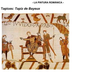 Tapices:  Tapiz de Bayeux - LA PINTURA ROMÁNICA - 