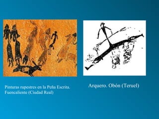 Pinturas rupestres en la Peña Escrita. Fuencaliente (Ciudad Real) Arquero. Obón (Teruel)