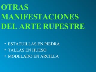 ESTATUILLAS EN PIEDRA TALLAS EN HUESO MODELADO EN ARCILLA OTRAS MANIFESTACIONES DEL ARTE RUPESTRE   