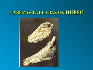 CABEZAS TALLADAS EN  HUESO 