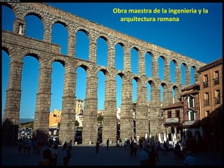 Obra maestra de la ingenieria y la arquitectura romana  