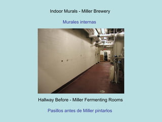 Indoor Murals - Miller Brewery Murales internas  Hallway Before - Miller Fermenting Rooms Pasillos antes de Miller pintarlos   