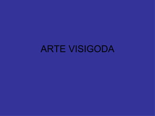 ARTE VISIGODA 