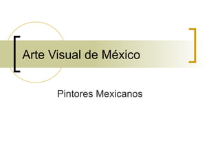 Arte Visual de México Pintores Mexicanos 