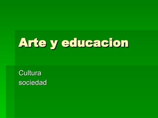 Arte y educacion Cultura sociedad 