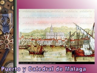 Puerto y Catedral de Málaga 