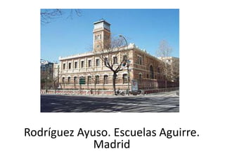 Rodríguez Ayuso. Escuelas Aguirre.
             Madrid
 
