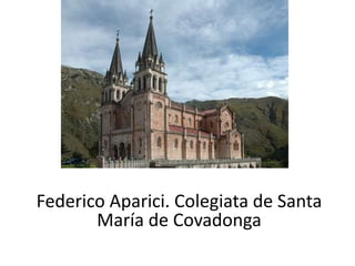 Federico Aparici. Colegiata de Santa
       María de Covadonga
 