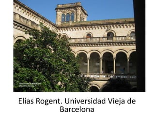 Elías Rogent. Universidad Vieja de
            Barcelona
 