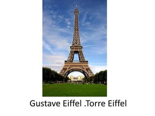 Gustave Eiffel .Torre Eiffel
 