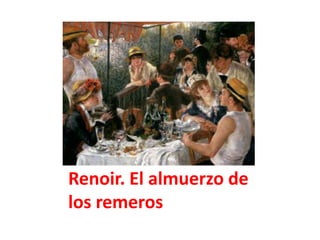 Renoir. El almuerzo de
los remeros
 