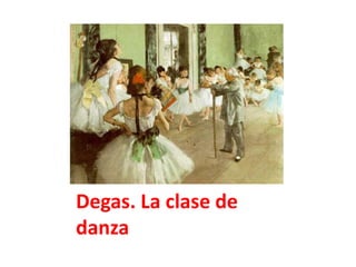 Degas. La clase de
danza
 