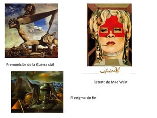 Premonición de la Guerra civil



                                                Retrato de Mae West



                                 El enigma sin fin
 