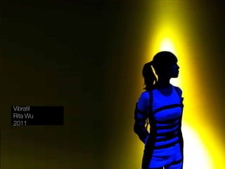 Vibratil
Rita Wu
2011
 