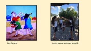 Obra: Passarás Yasmin, Mayara, Andressa e Samuel C.