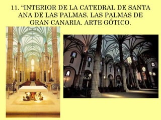 11. “INTERIOR DE LA CATEDRAL DE SANTA ANA DE LAS PALMAS. LAS PALMAS DE GRAN CANARIA. ARTE GÓTICO. 