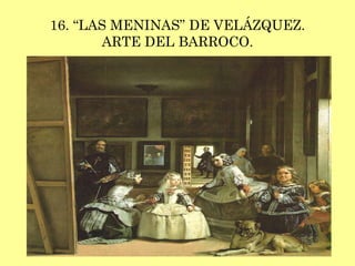 16. “LAS MENINAS” DE VELÁZQUEZ. ARTE DEL BARROCO. 