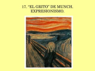 17. “EL GRITO” DE MUNCH. EXPRESIONISMO. 