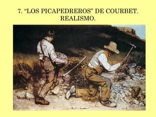 7. “LOS PICAPEDREROS” DE COURBET. REALISMO. 