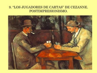 9. “LOS JUGADORES DE CARTAS” DE CEZANNE. POSTIMPRESIONISMO. 