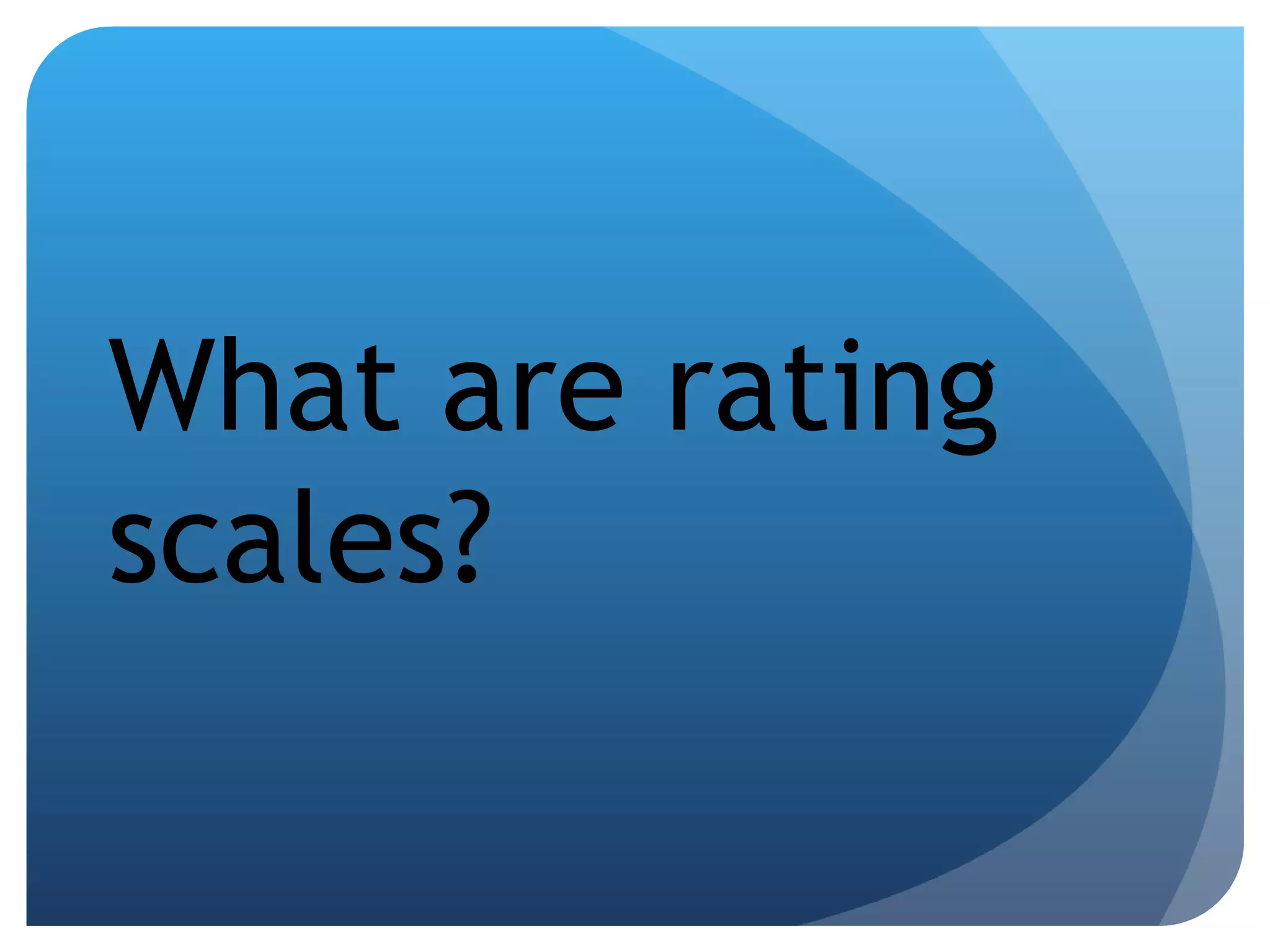 What are rating scales? 