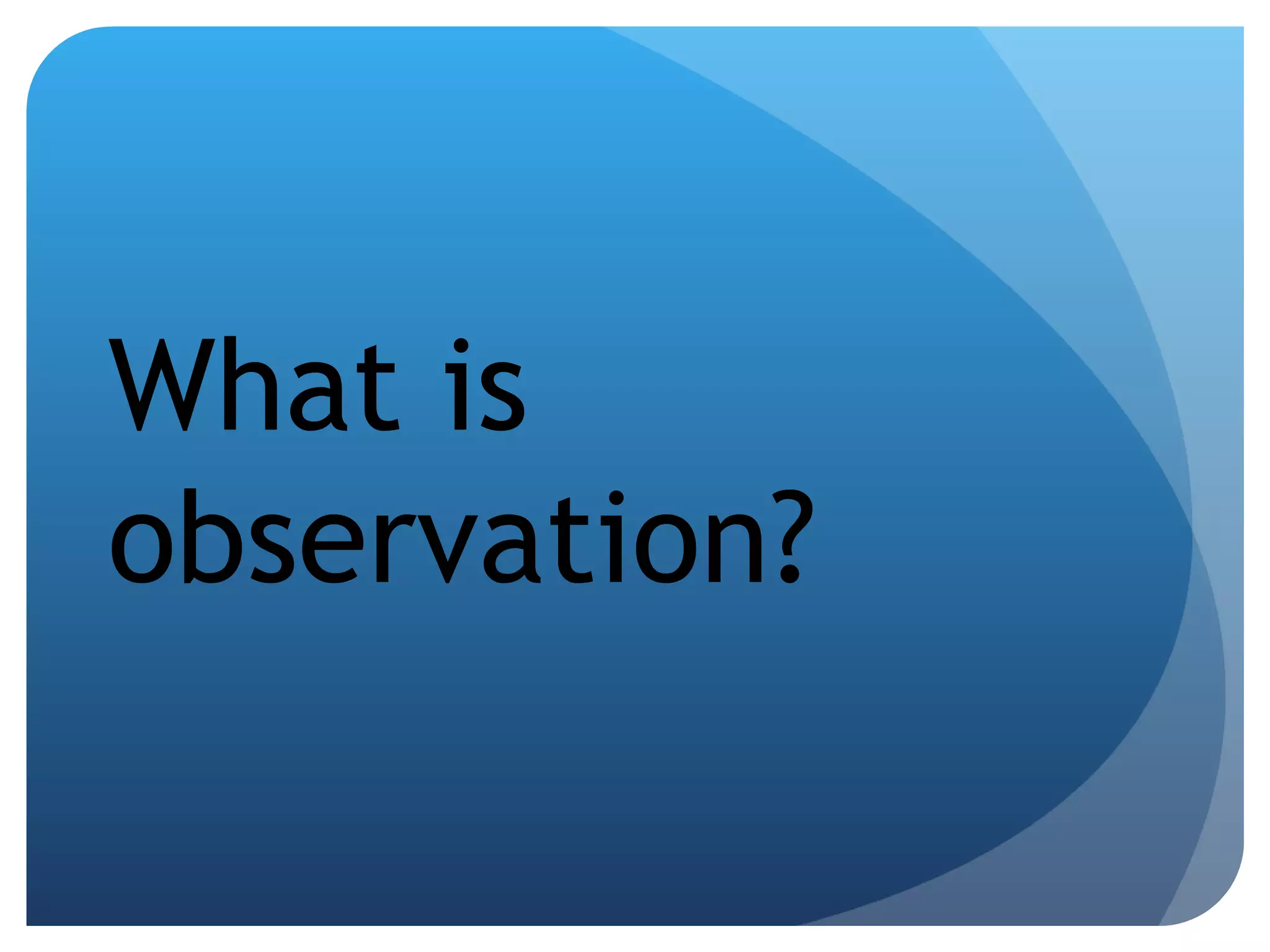 What is observation? 