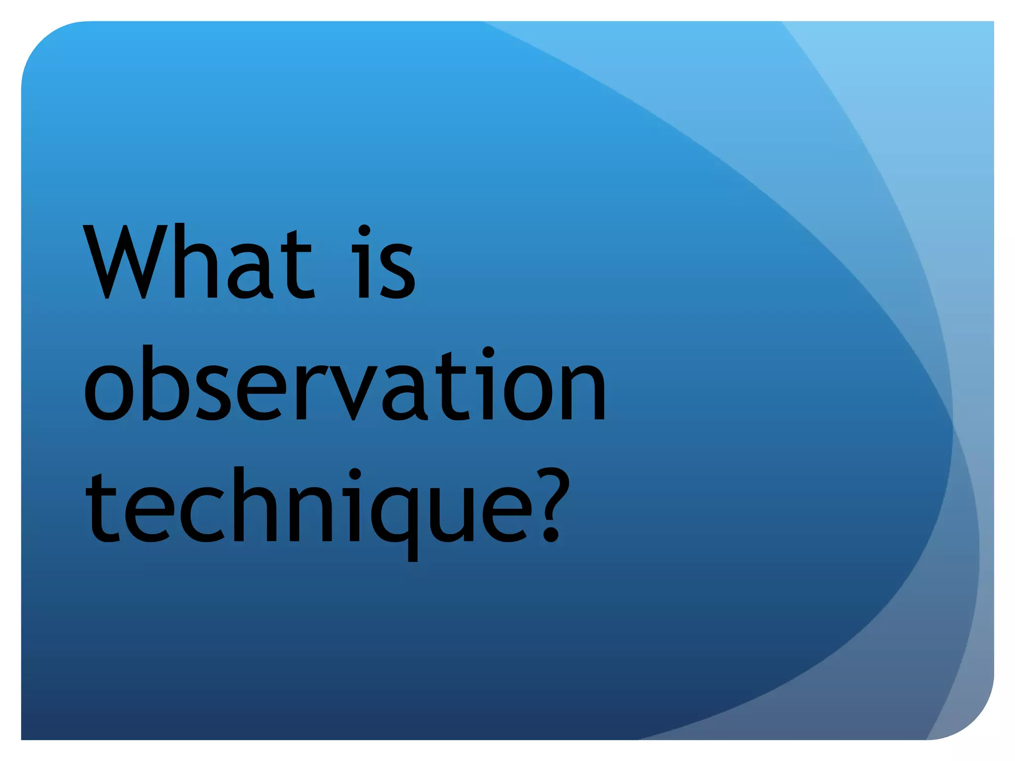 What is observation technique? 