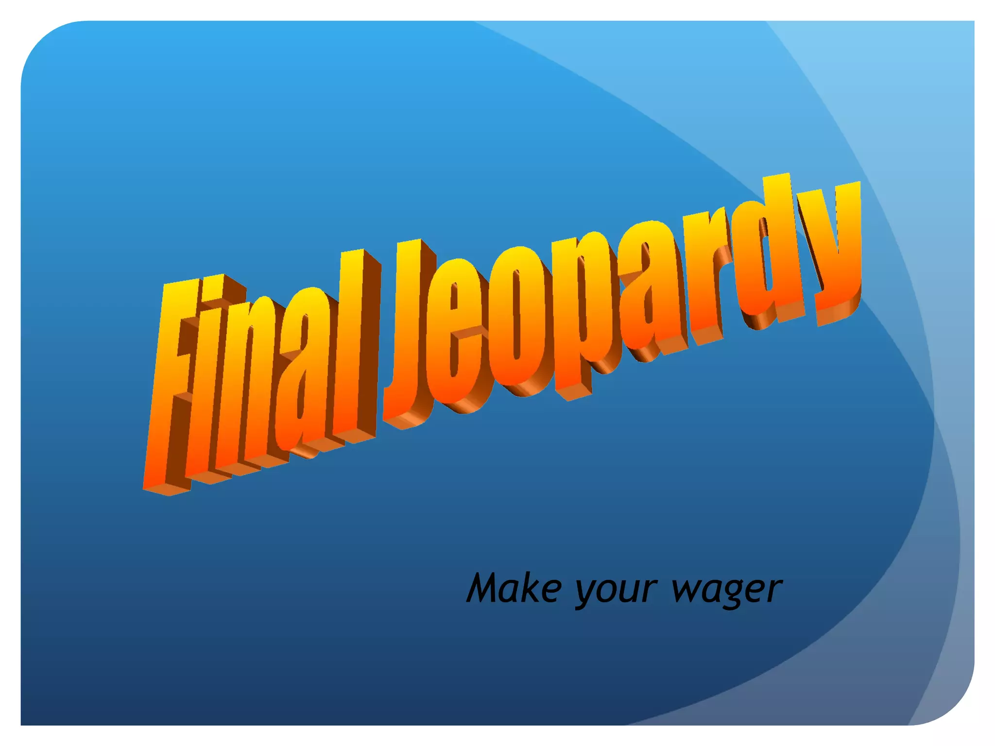 Final Jeopardy Make your wager 