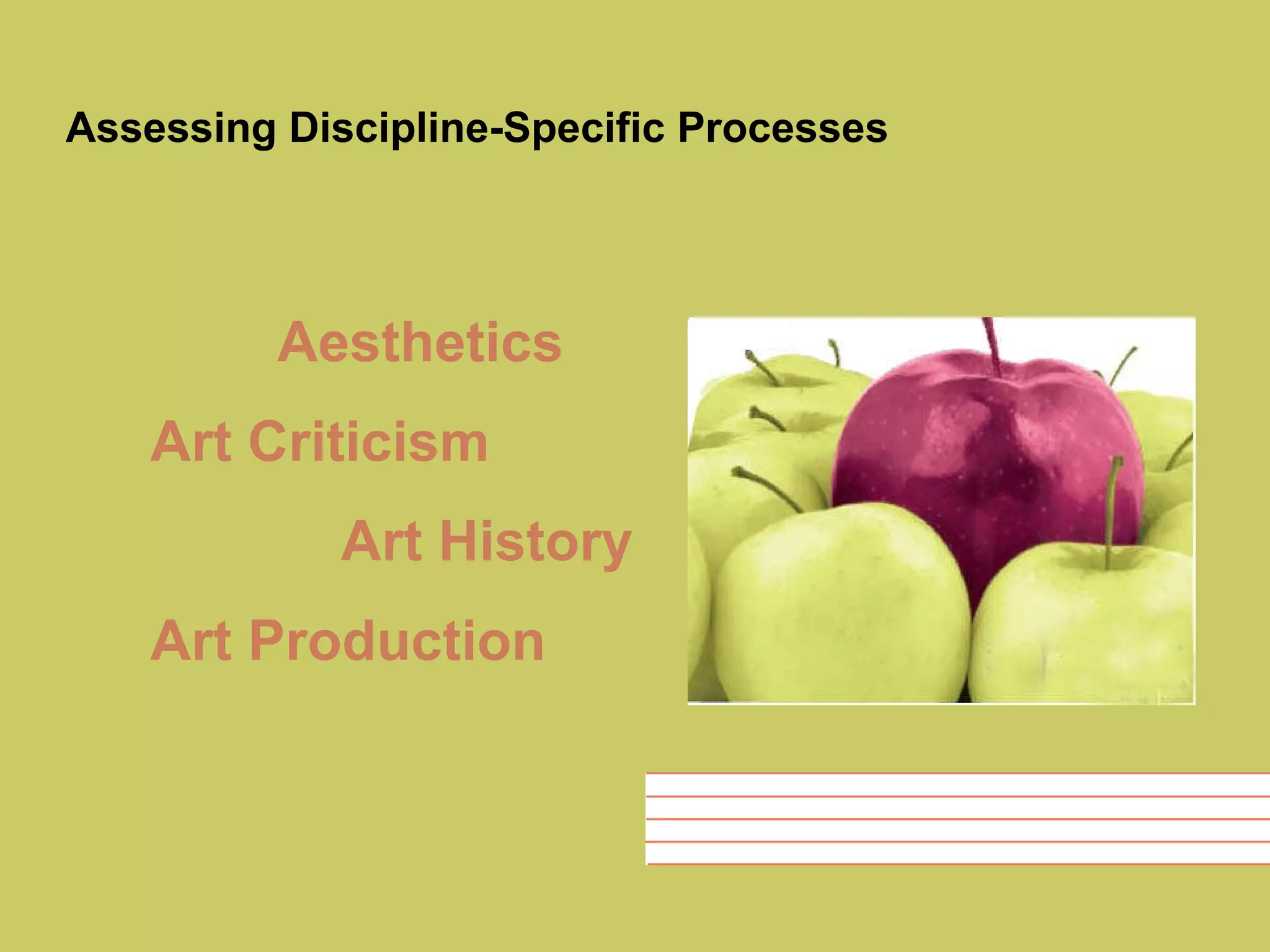 Assessing Discipline-Specific Processes Aesthetics Art Criticism Art History Art Production 