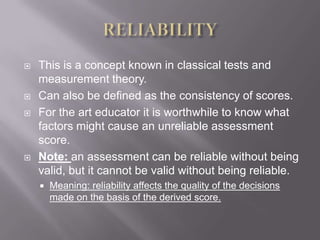 RELIABILITYThis is a concept known in classical tests and measurement theory. 