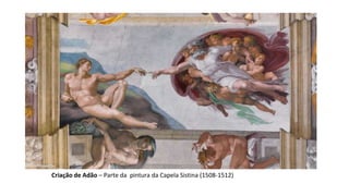 Criação de Adão – Parte da pintura da Capela Sistina (1508-1512)
 