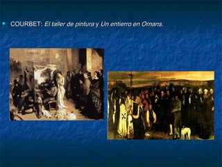 

COURBET: El taller de pintura y Un entierro en Ornans.

 