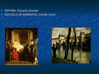 


ESPAÑA: Eduardo Rosales
ESCUELA DE BARBIZÓN: Camille Corot.

 