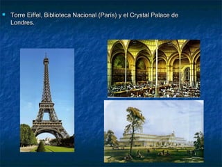 

Torre Eiffel, Biblioteca Nacional (París) y el Crystal Palace de
Londres.

 