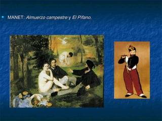 

MANET: Almuerzo campestre y El Pífano.

 