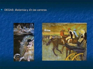 

DEGAS: Bailarinas y En las carreras.

 