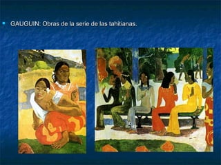 

GAUGUIN: Obras de la serie de las tahitianas.

 