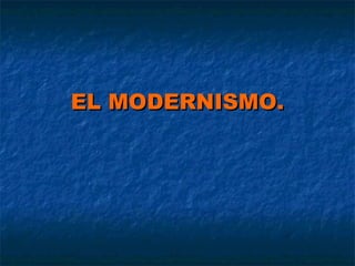 EL MODERNISMO.

 