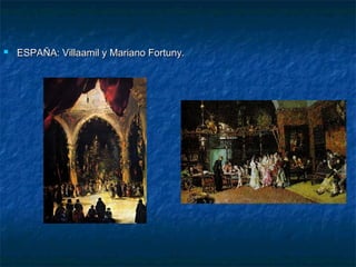 

ESPAÑA: Villaamil y Mariano Fortuny.

 