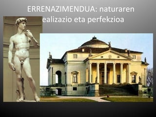 ERRENAZIMENDUA: naturaren
  idealizazio eta perfekzioa
 