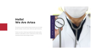 WWW.ARTEA.COM
Hello!
We Are Artea
Proactively envisioned multimedia based expertise and crossmedia
growth strategies visua...