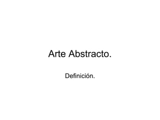 Arte Abstracto. Definición. 