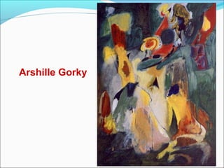 Arshille Gorky
 