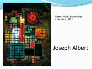 Joseph Albert, Ensamblaje
sobre vidrio, 1921




Joseph Albert
 