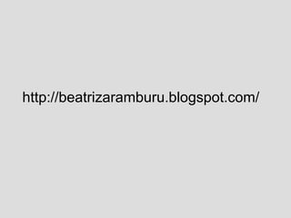 http://beatrizaramburu.blogspot.com/ 