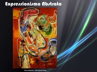 Expressionismo Abstrato




       Hans Hofmann – Bacchanale large
 