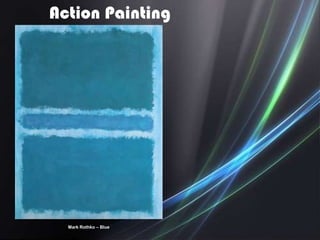 Action Painting




  Mark Rothko – Blue
 